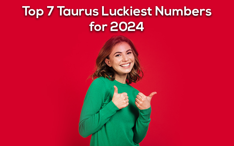 Top 7 Taurus Luckiest Numbers for 2024 Astrovaidya